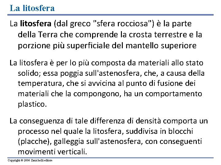 La litosfera (dal greco "sfera rocciosa") è la parte della Terra che comprende la