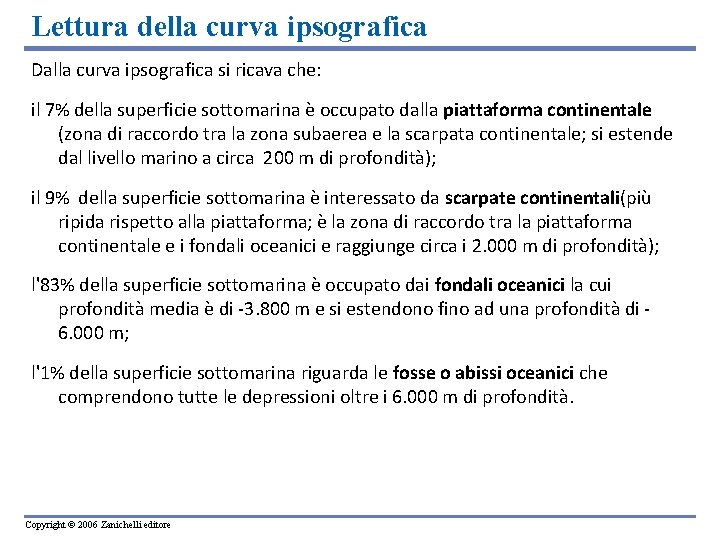 Lettura della curva ipsografica Dalla curva ipsografica si ricava che: il 7% della superficie