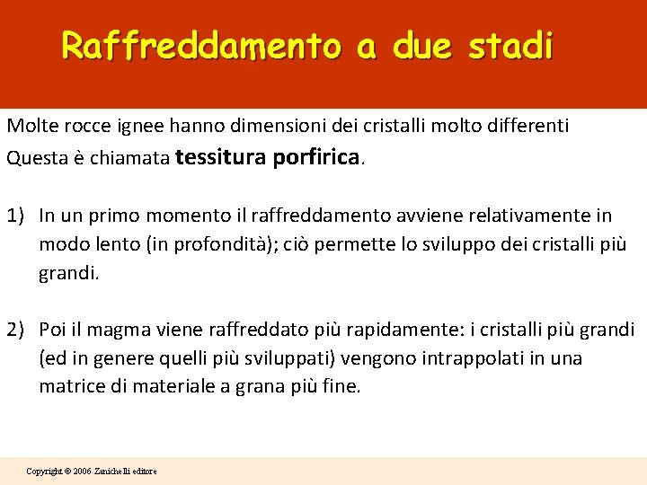Raffreddamento a due stadi Molte rocce ignee hanno dimensioni dei cristalli molto differenti Questa