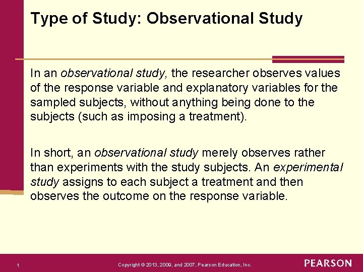 Type of Study: Observational Study In an observational study, the researcher observes values of