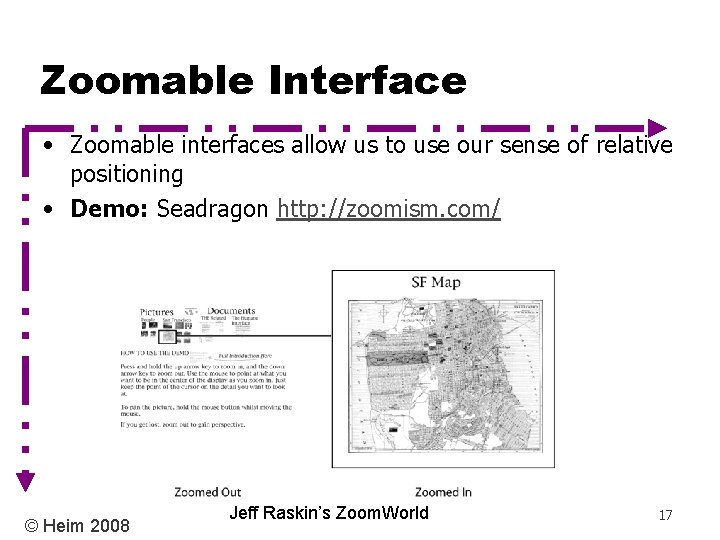 Zoomable Interface • Zoomable interfaces allow us to use our sense of relative positioning