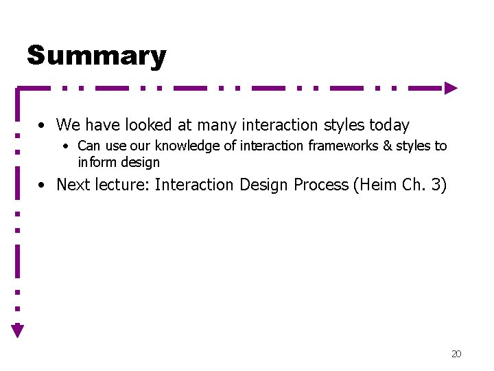 Summary • We have looked at many interaction styles today • Can use our