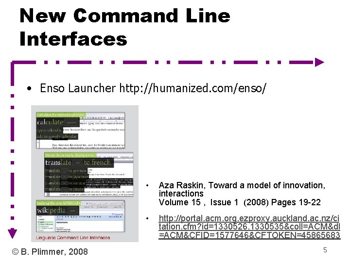 New Command Line Interfaces • Enso Launcher http: //humanized. com/enso/ © B. Plimmer, 2008