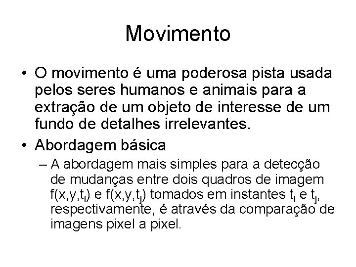 Movimento • O movimento é uma poderosa pista usada pelos seres humanos e animais