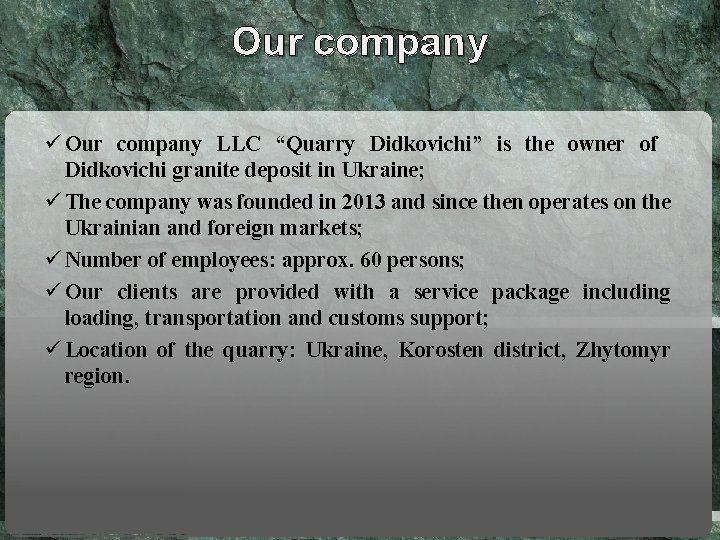 Our company ü Our company LLC “Quarry Didkovichi” is the owner of Didkovichi granite