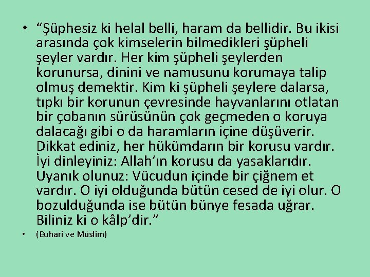  • “Şüphesiz ki helal belli, haram da bellidir. Bu ikisi arasında çok kimselerin