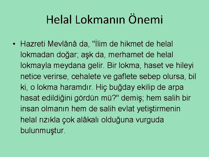 Helal Lokmanın Önemi • Hazreti Mevlânâ da, "İlim de hikmet de helal lokmadan doğar;