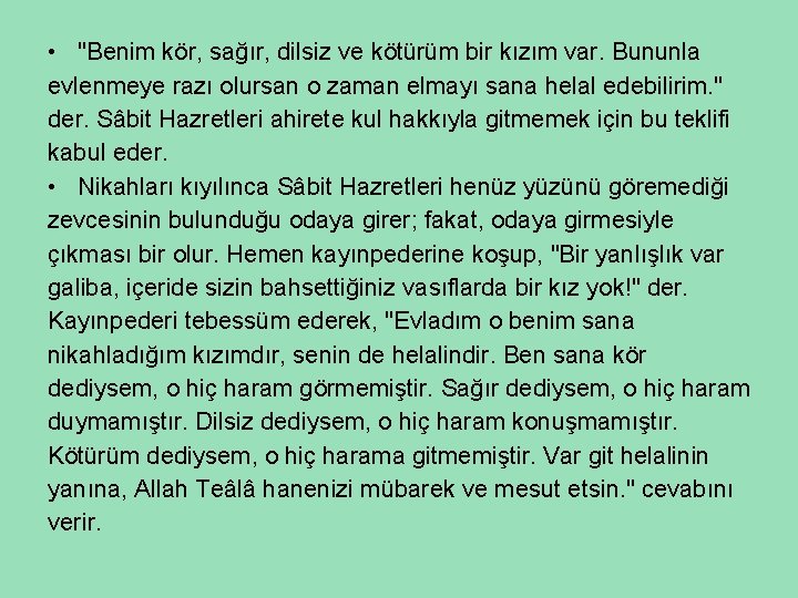  • "Benim kör, sağır, dilsiz ve kötürüm bir kızım var. Bununla evlenmeye razı