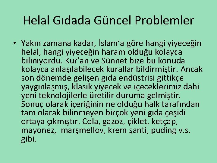 Helal Gıdada Güncel Problemler • Yakın zamana kadar, İslam’a göre hangi yiyeceğin helal, hangi