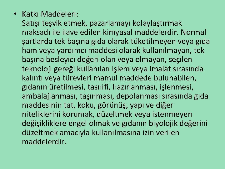  • Katkı Maddeleri: Satışı teşvik etmek, pazarlamayı kolaylaştırmak maksadı ile ilave edilen kimyasal