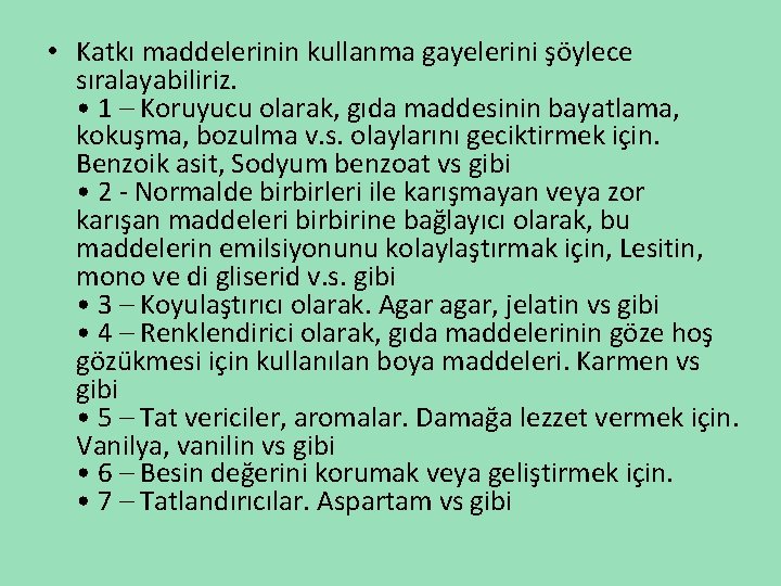  • Katkı maddelerinin kullanma gayelerini şöylece sıralayabiliriz. • 1 – Koruyucu olarak, gıda