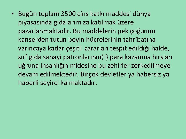  • Bugün toplam 3500 cins katkı maddesi dünya piyasasında gıdalarımıza katılmak üzere pazarlanmaktadır.