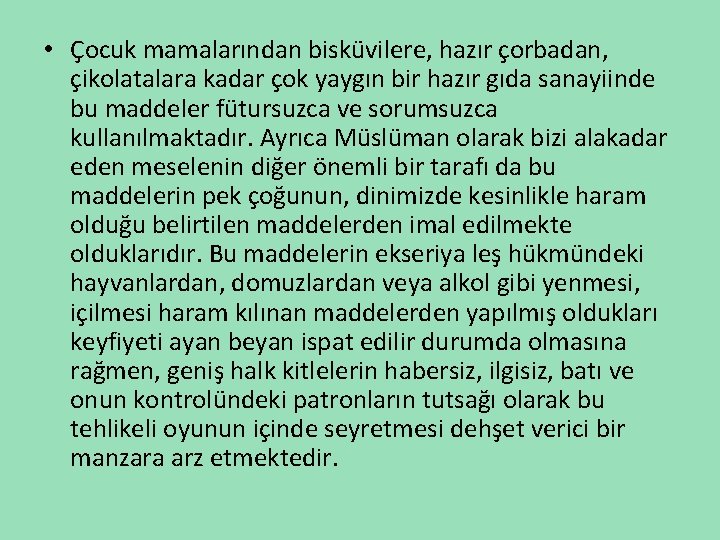  • Çocuk mamalarından bisküvilere, hazır çorbadan, çikolatalara kadar çok yaygın bir hazır gıda