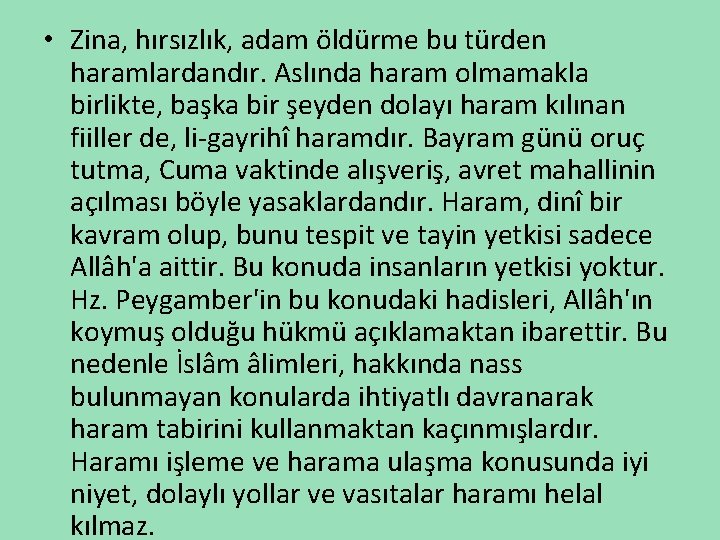  • Zina, hırsızlık, adam öldürme bu türden haramlardandır. Aslında haram olmamakla birlikte, başka