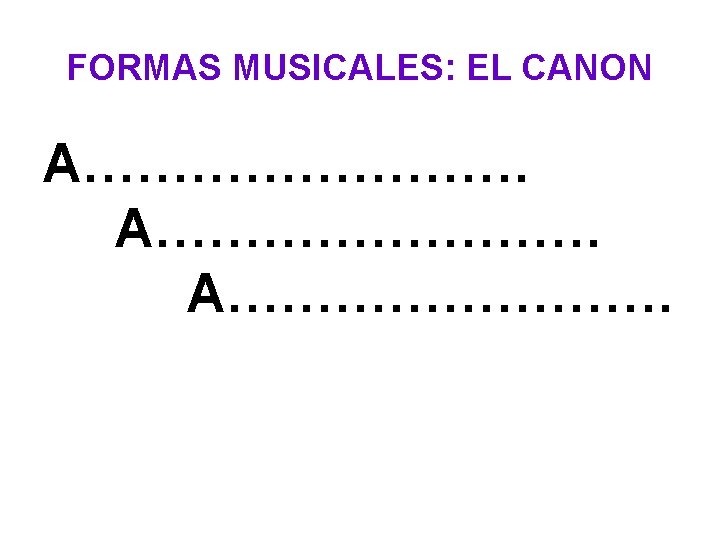 FORMAS MUSICALES: EL CANON A……………………. A…………. 