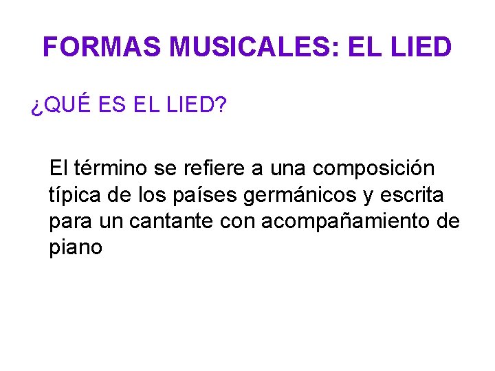 FORMAS MUSICALES: EL LIED ¿QUÉ ES EL LIED? El término se refiere a una