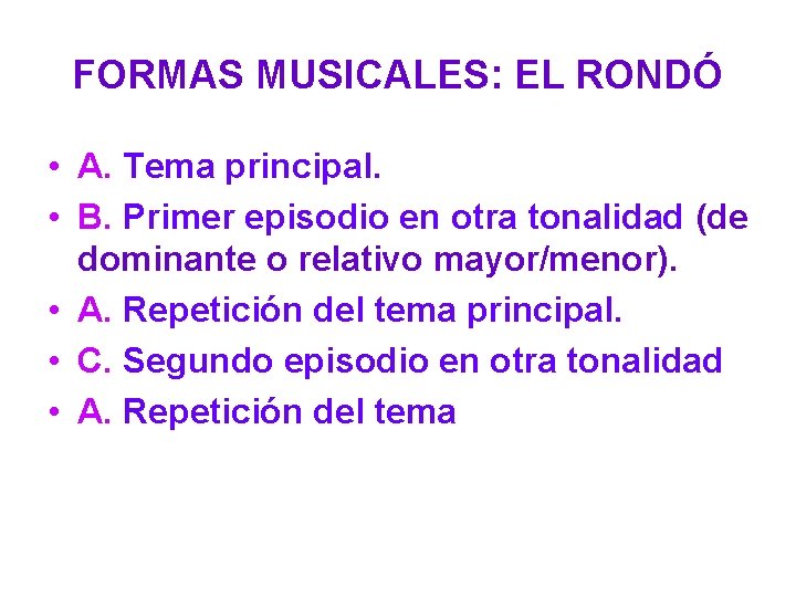 FORMAS MUSICALES: EL RONDÓ • A. Tema principal. • B. Primer episodio en otra