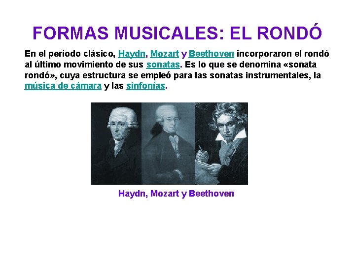 FORMAS MUSICALES: EL RONDÓ En el período clásico, Haydn, Mozart y Beethoven incorporaron el