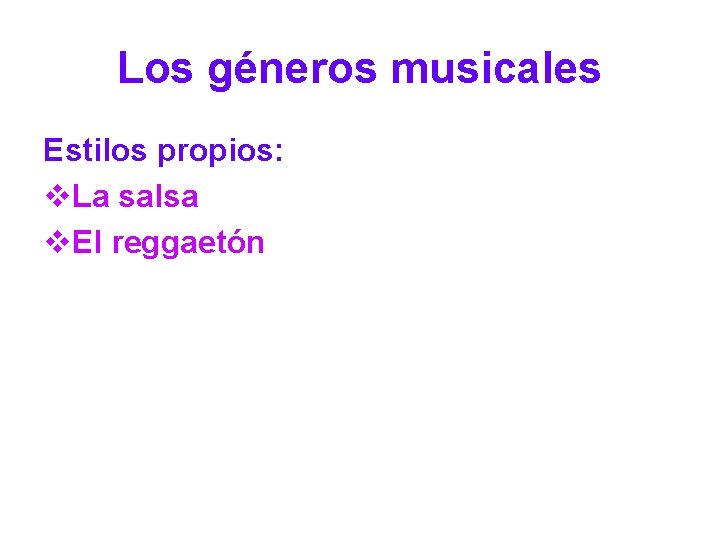 Los géneros musicales Estilos propios: v. La salsa v. El reggaetón 