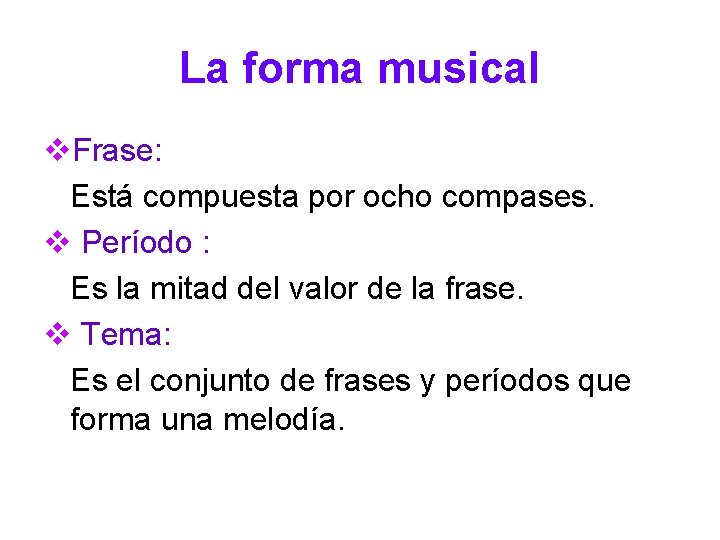 La forma musical v. Frase: Está compuesta por ocho compases. v Período : Es