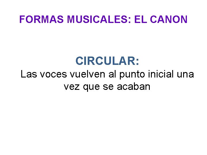 FORMAS MUSICALES: EL CANON CIRCULAR: Las voces vuelven al punto inicial una vez que