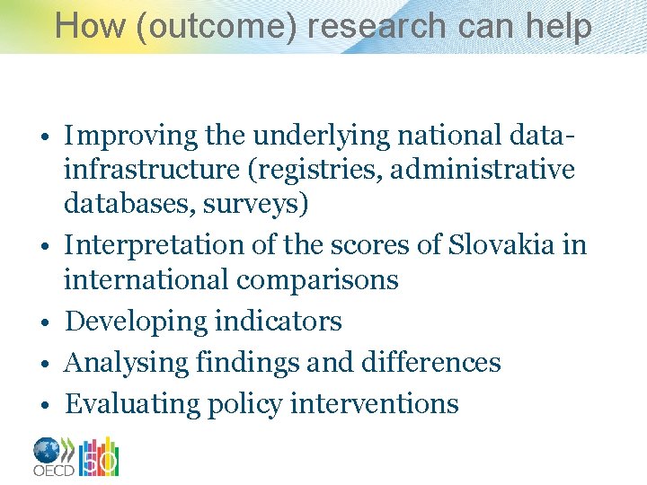How (outcome) research can help • Improving the underlying national datainfrastructure (registries, administrative databases,