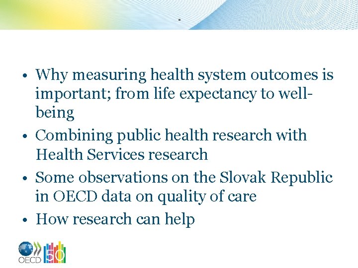. • Why measuring health system outcomes is important; from life expectancy to wellbeing