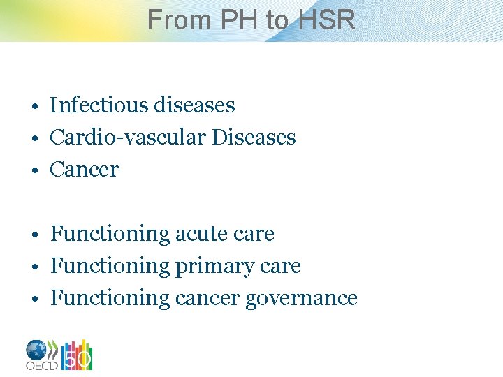 From PH to HSR • Infectious diseases • Cardio-vascular Diseases • Cancer • Functioning