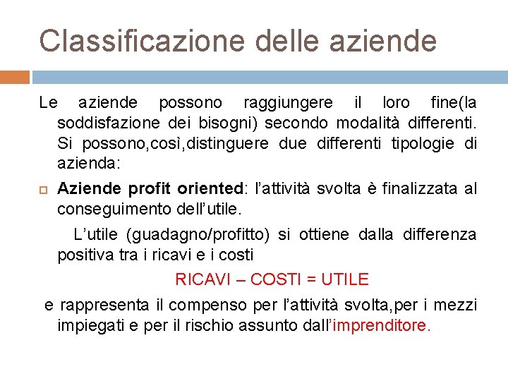 Classificazione delle aziende Le aziende possono raggiungere il loro fine(la soddisfazione dei bisogni) secondo