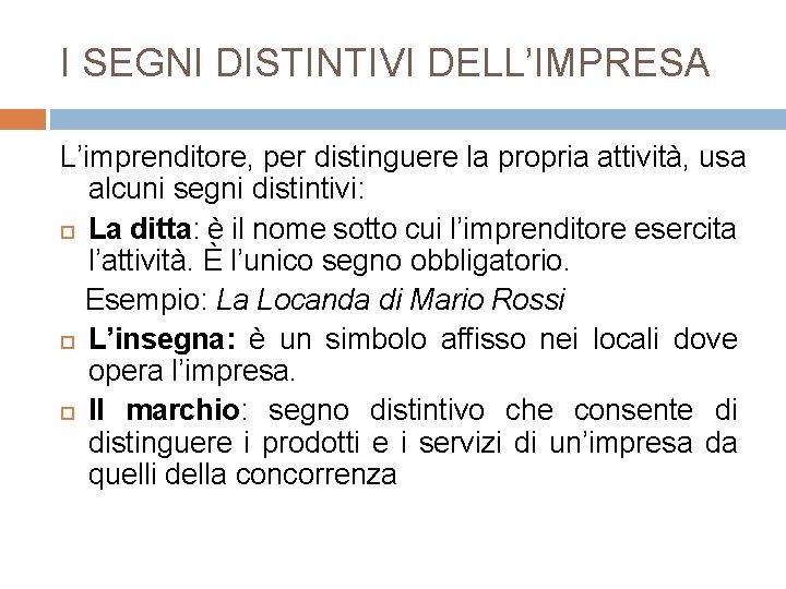 I SEGNI DISTINTIVI DELL’IMPRESA L’imprenditore, per distinguere la propria attività, usa alcuni segni distintivi: