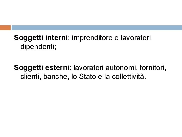 Soggetti interni: imprenditore e lavoratori dipendenti; Soggetti esterni: lavoratori autonomi, fornitori, clienti, banche, lo