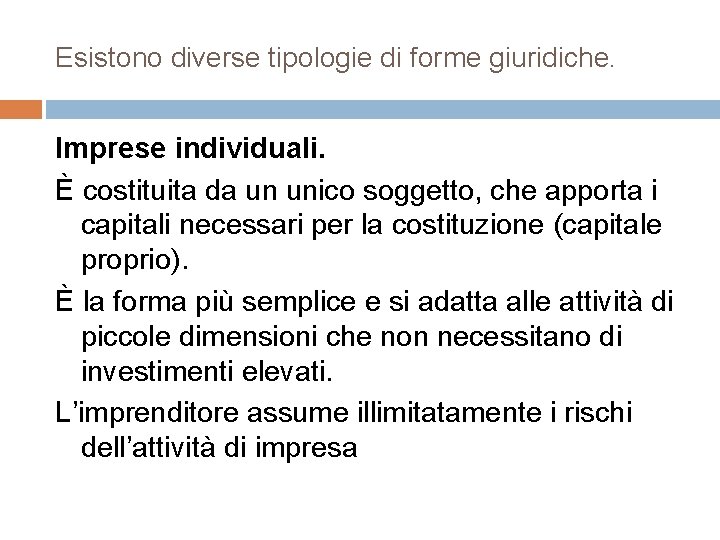 Esistono diverse tipologie di forme giuridiche. Imprese individuali. È costituita da un unico soggetto,