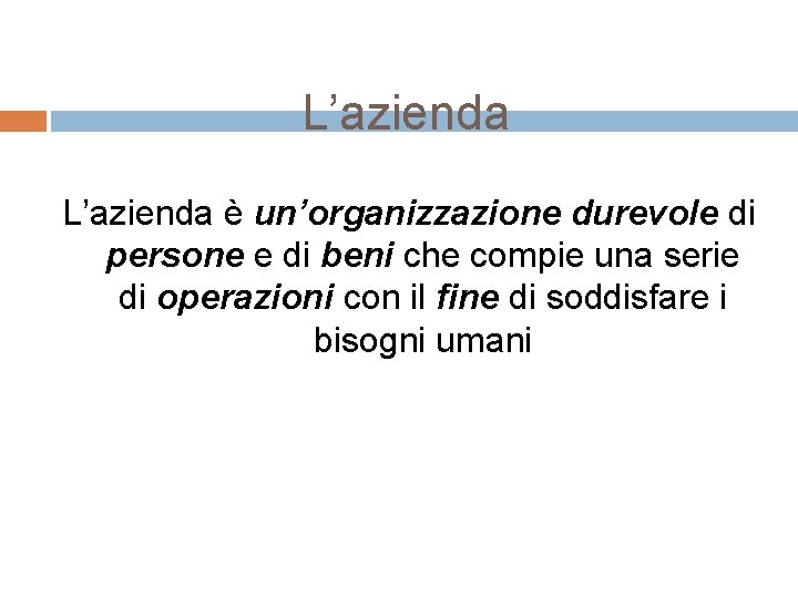 L’azienda è un’organizzazione durevole di persone e di beni che compie una serie di