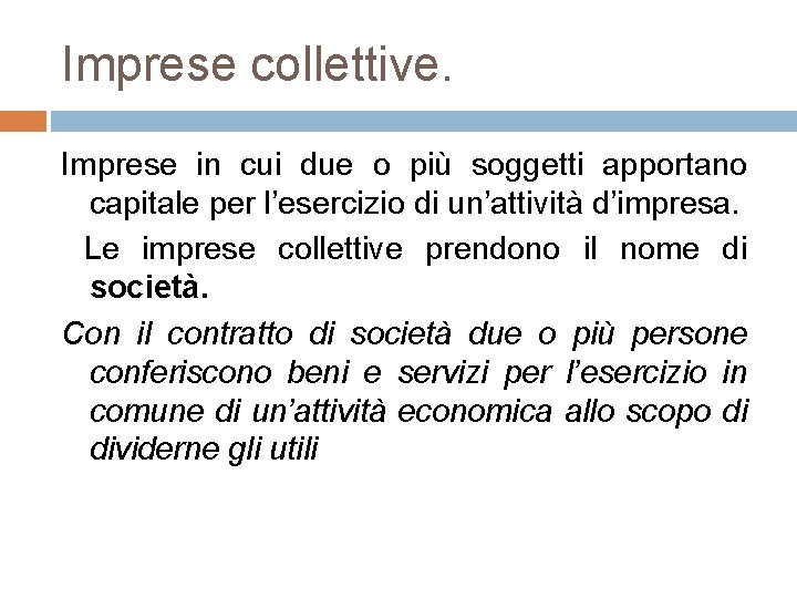 Imprese collettive. Imprese in cui due o più soggetti apportano capitale per l’esercizio di