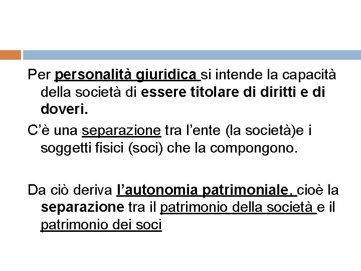 Per personalità giuridica si intende la capacità della società di essere titolare di diritti