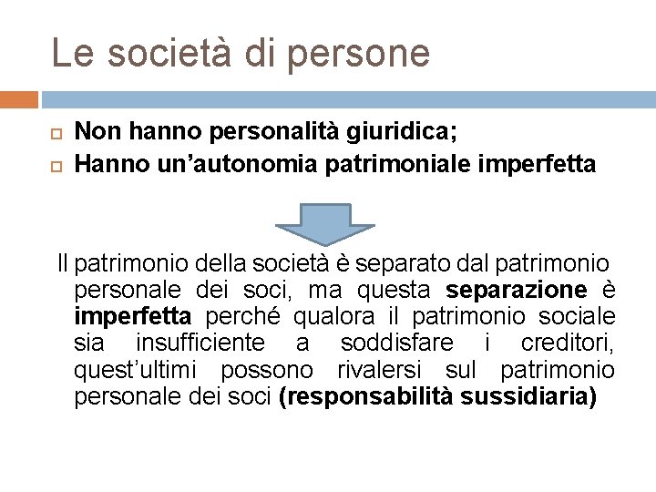 Le società di persone Non hanno personalità giuridica; Hanno un’autonomia patrimoniale imperfetta Il patrimonio