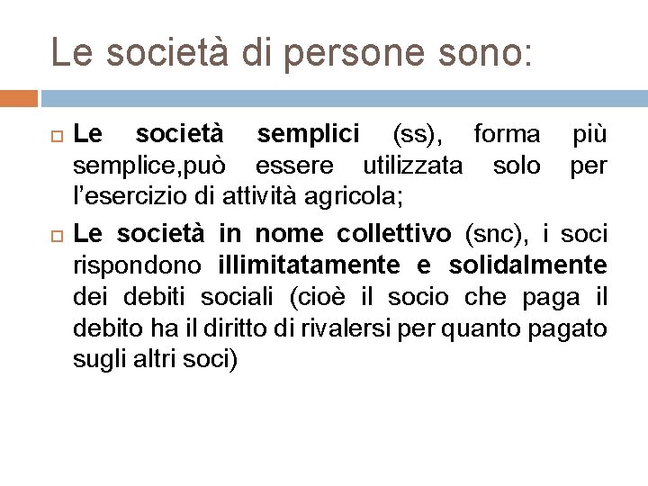 Le società di persone sono: Le società semplici (ss), forma più semplice, può essere