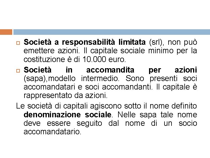 Società a responsabilità limitata (srl), non può emettere azioni. Il capitale sociale minimo per