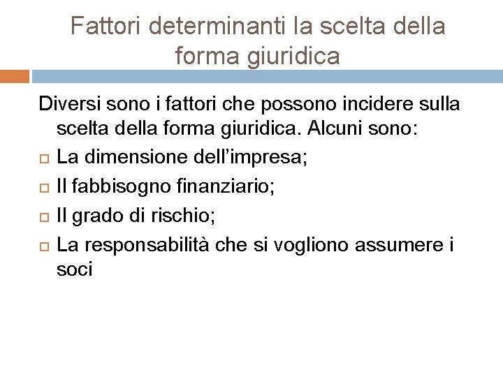 Fattori determinanti la scelta della forma giuridica Diversi sono i fattori che possono incidere