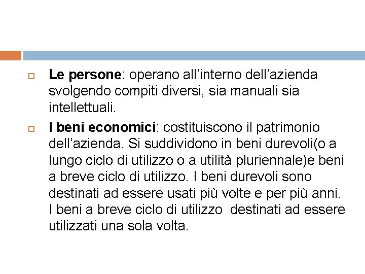  Le persone: operano all’interno dell’azienda svolgendo compiti diversi, sia manuali sia intellettuali. I