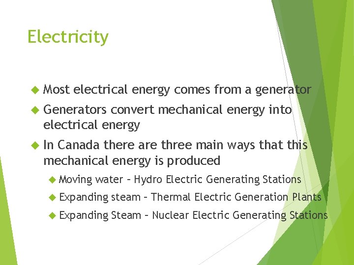 Electricity Most electrical energy comes from a generator Generators convert mechanical energy into electrical