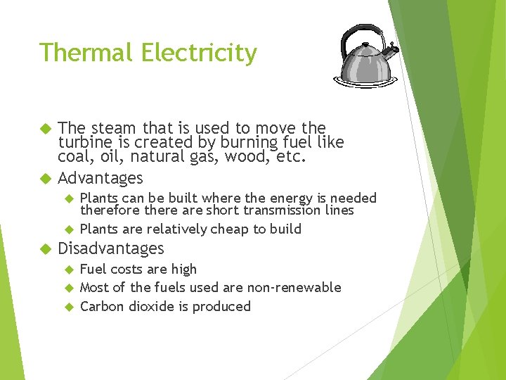 Thermal Electricity The steam that is used to move the turbine is created by