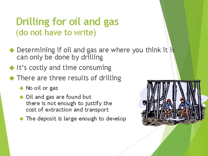 Drilling for oil and gas (do not have to write) Determining if oil and