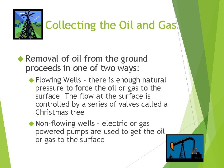 Collecting the Oil and Gas Removal of oil from the ground proceeds in one