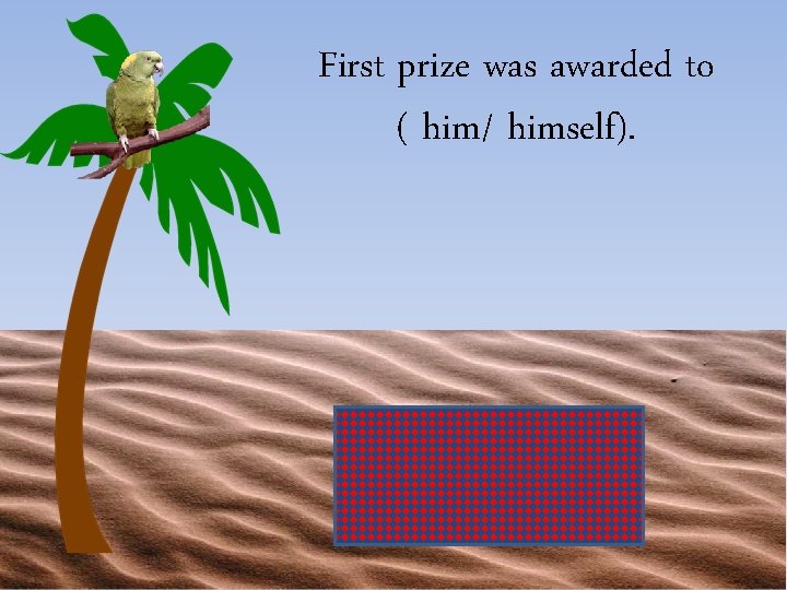 First prize was awarded to ( him/ himself). him 