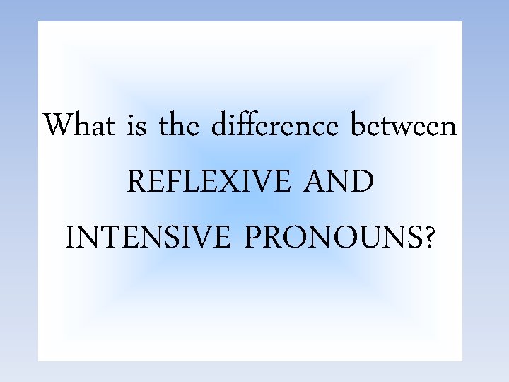 What is the difference between REFLEXIVE AND INTENSIVE PRONOUNS? 