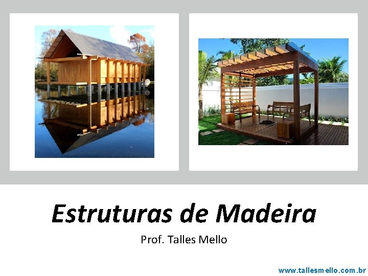 Estruturas de Madeira Prof. Talles Mello www. tallesmello. com. br 