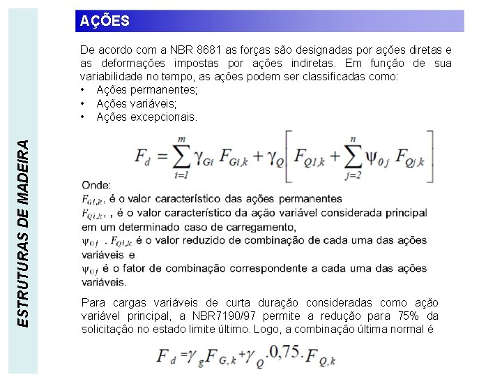 AÇÕES ESTRUTURAS DE MADEIRA De acordo com a NBR 8681 as forças são designadas