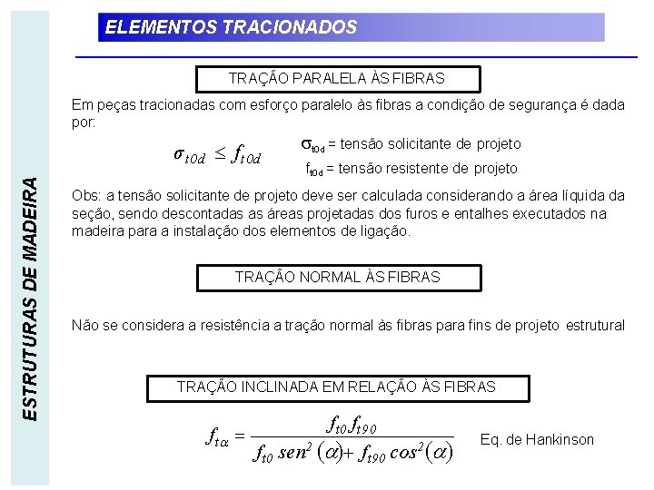 ELEMENTOS TRACIONADOS TRAÇÃO PARALELA ÀS FIBRAS Em peças tracionadas com esforço paralelo às fibras