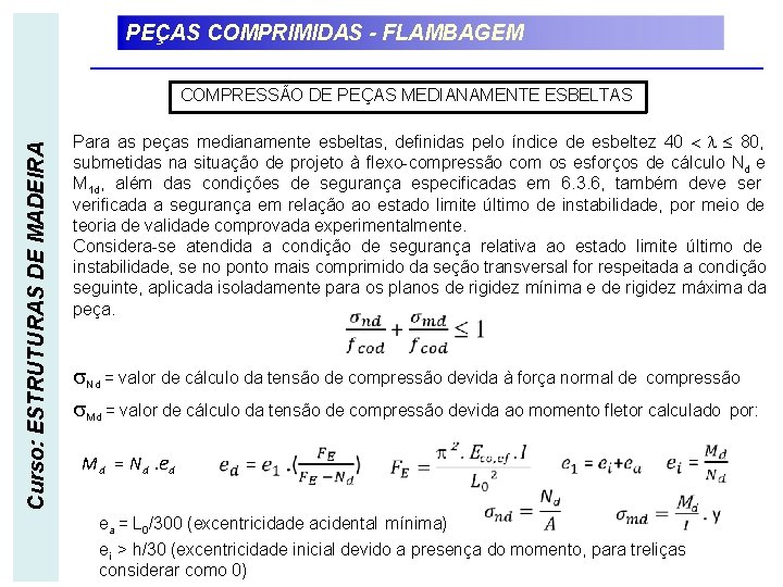 PEÇAS COMPRIMIDAS - FLAMBAGEM Curso: ESTRUTURAS DE MADEIRA COMPRESSÃO DE PEÇAS MEDIANAMENTE ESBELTAS Para